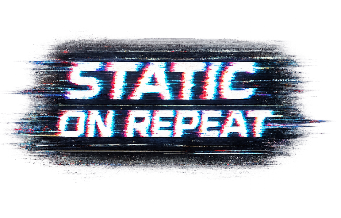 Static on Repeat